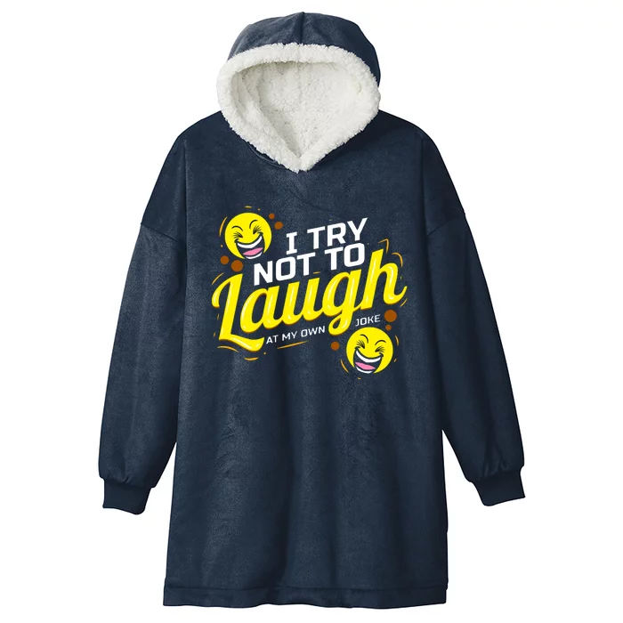 I Try Not To Laugh At My Own Jokes Funny Hooded Wearable Blanket