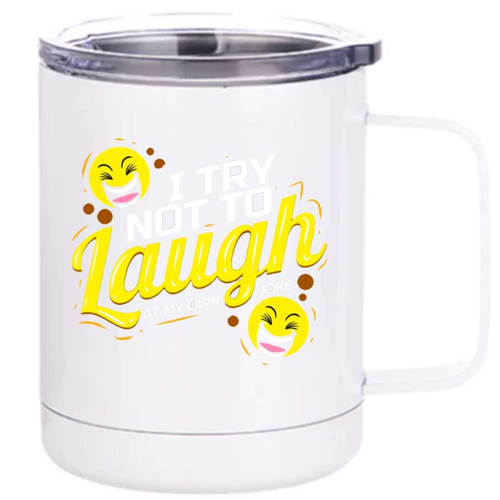 I Try Not To Laugh At My Own Jokes Funny Front & Back 12oz Stainless Steel Tumbler Cup