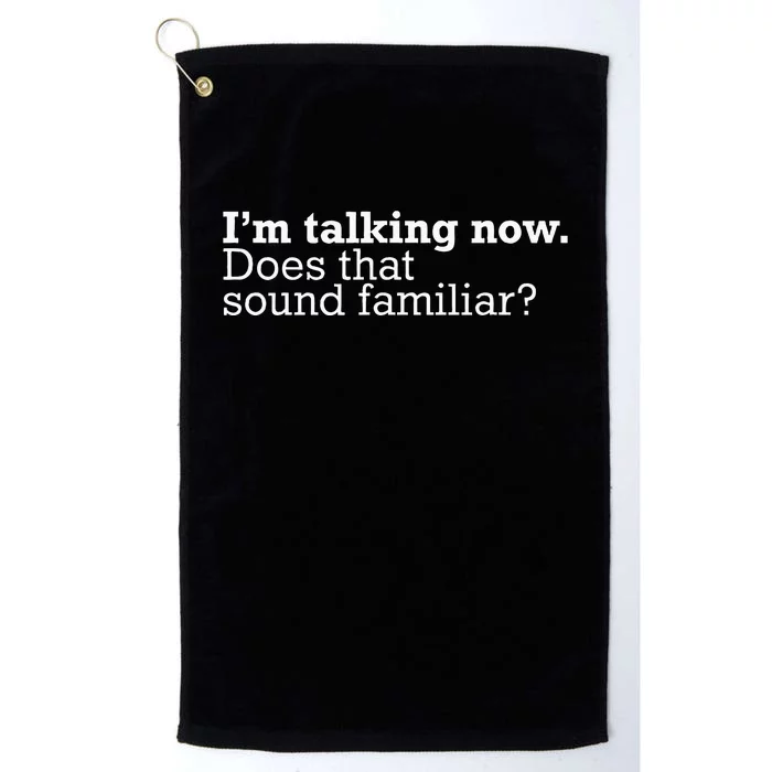 IM Talking Now Does That Sound Familiar Debate Quote Trump Platinum Collection Golf Towel