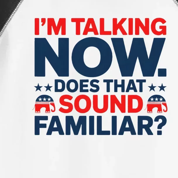 IM Talking Now Does That Sound Familiar Trump Toddler Fine Jersey T-Shirt