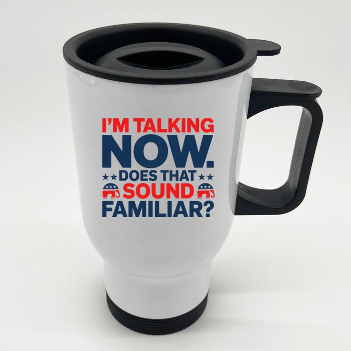 IM Talking Now Does That Sound Familiar Trump Front & Back Stainless Steel Travel Mug