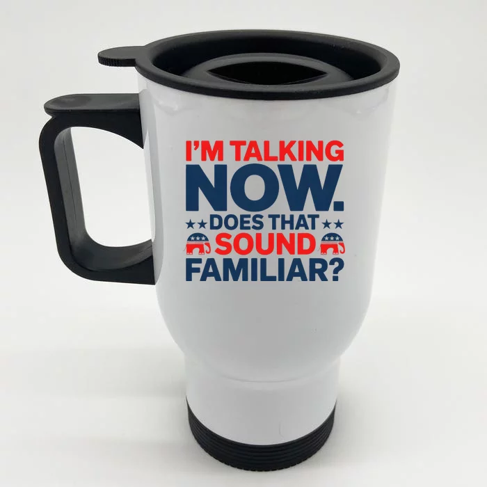 IM Talking Now Does That Sound Familiar Trump Front & Back Stainless Steel Travel Mug