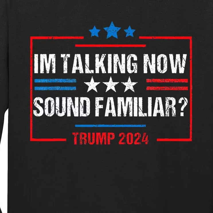 IM Talking Now Sound Familiar Donald Trump Debate Kamala Tall Long Sleeve T-Shirt