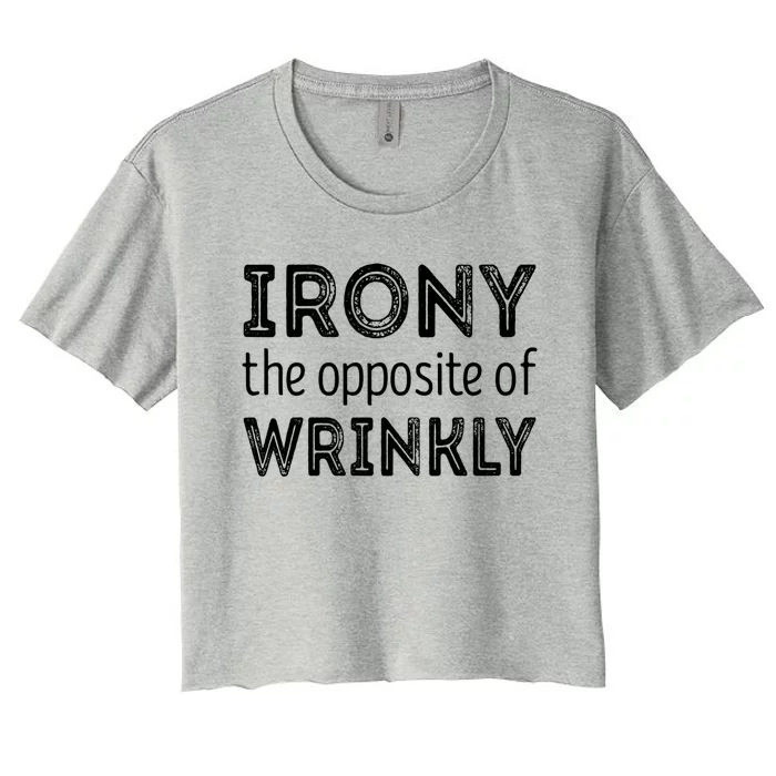 Irony The Opposite Of Wrinkly Gift Women's Crop Top Tee