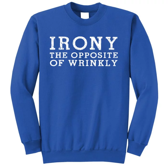 Irony The Opposite Of Wrinkly Funny Designs For Teens Cool Gift Tall Sweatshirt