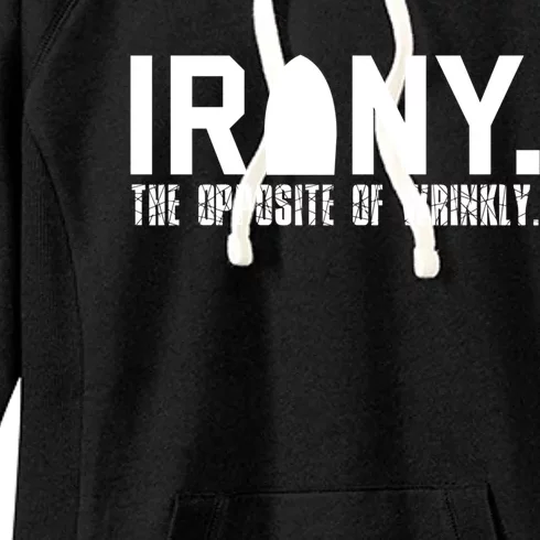 Irony: The Opposite Of Wrinkly Funny Sarcastic Wordplay Pun Funny Gift Women's Fleece Hoodie