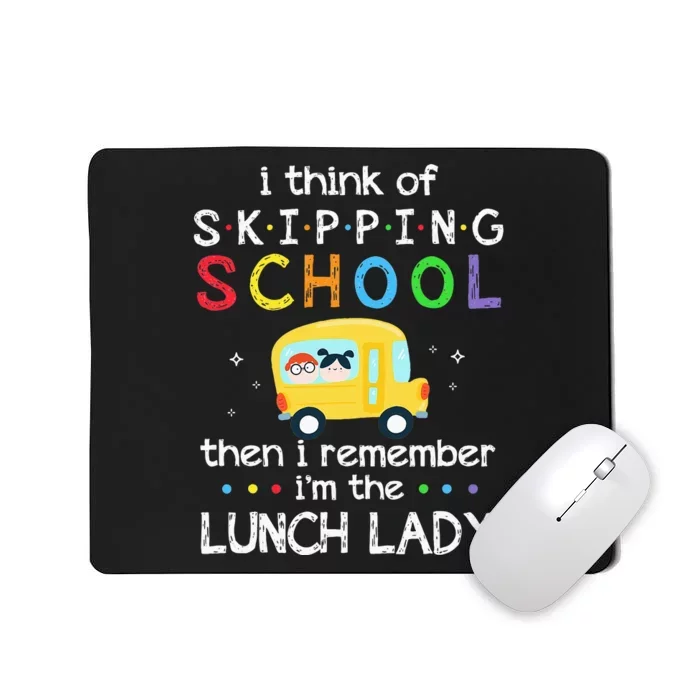 I Think Of Skipping School I Remember Im Lunch Lady Mousepad