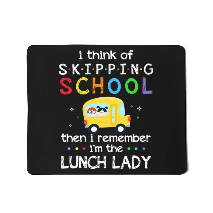 I Think Of Skipping School I Remember Im Lunch Lady Mousepad