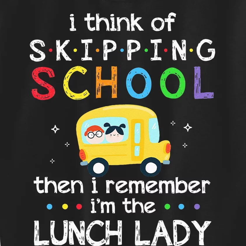 I Think Of Skipping School I Remember Im Lunch Lady Kids Sweatshirt