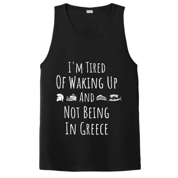 I’m Tired of Waking Up and Not Being In Greece Funny Greek Performance Tank