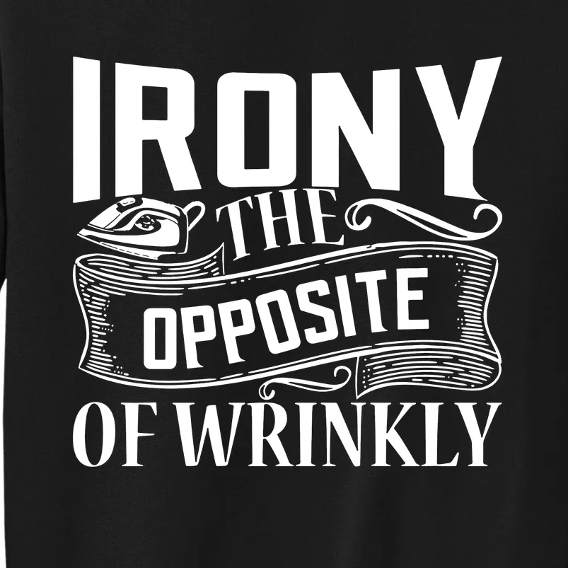 Irony The Opposite Of Wrinkly Tall Sweatshirt