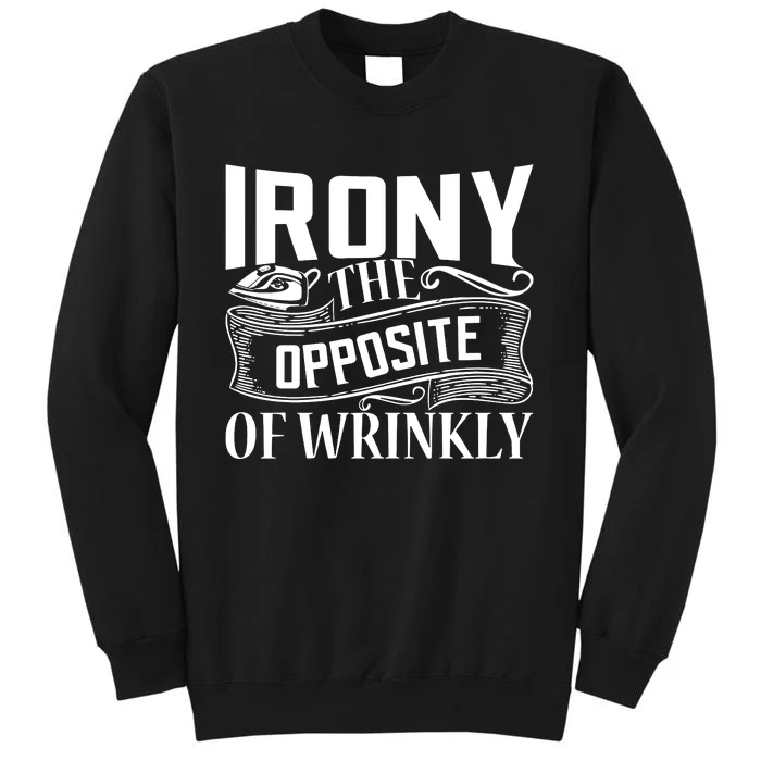 Irony The Opposite Of Wrinkly Tall Sweatshirt