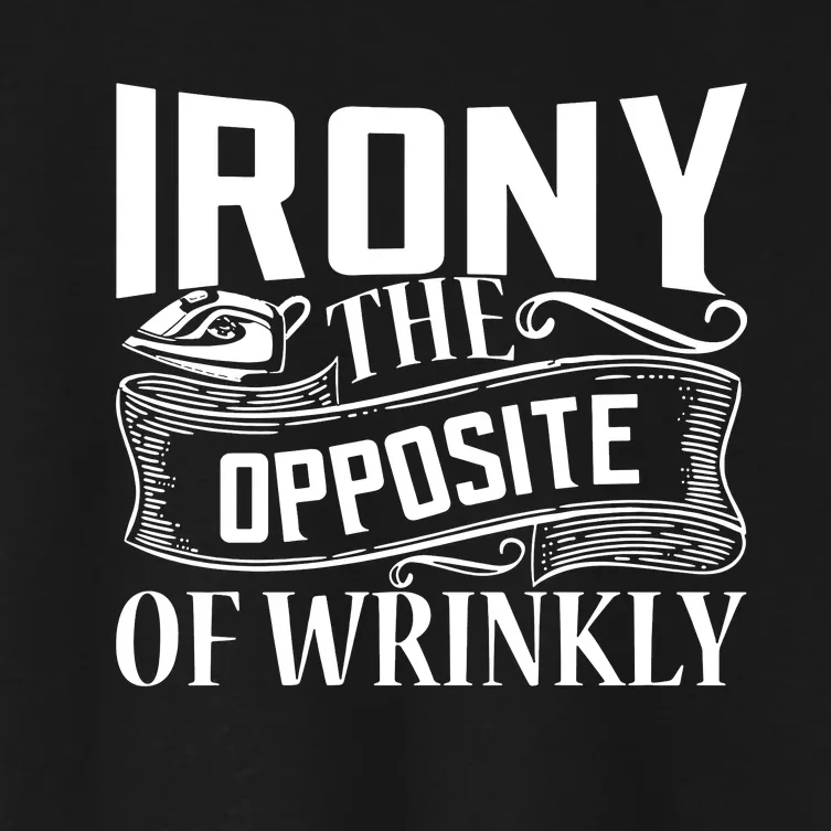 Irony The Opposite Of Wrinkly Women's Crop Top Tee