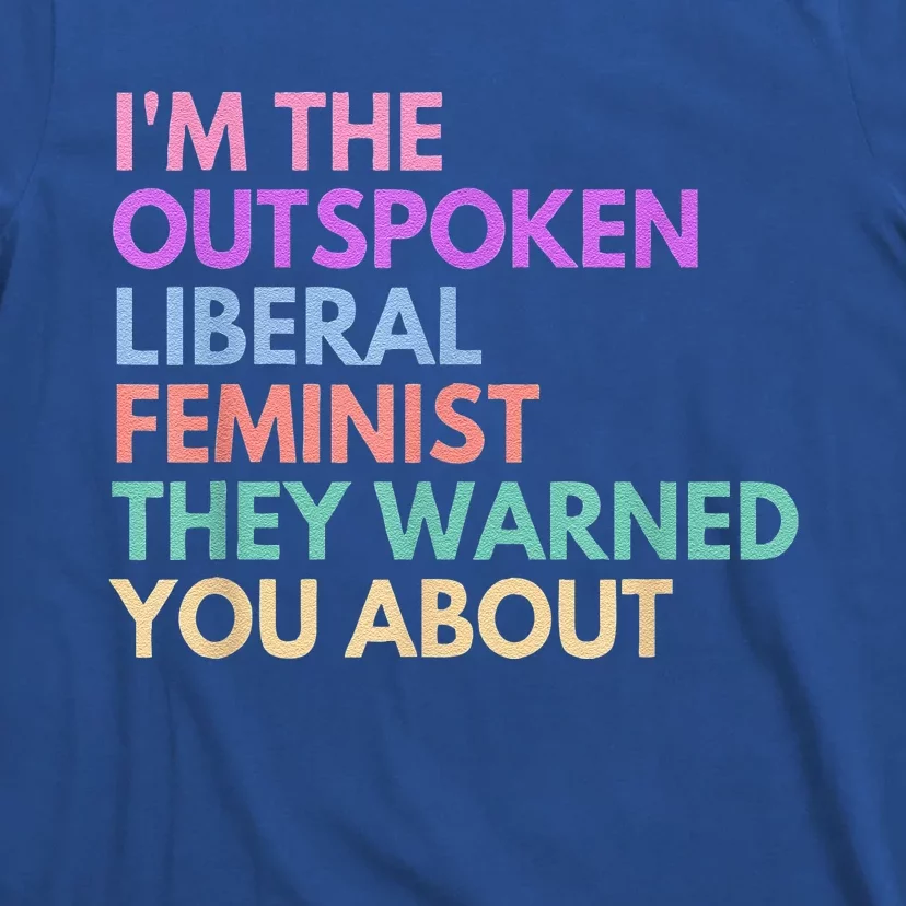 Im The Outspoken Liberal Feminist Political Power T-Shirt