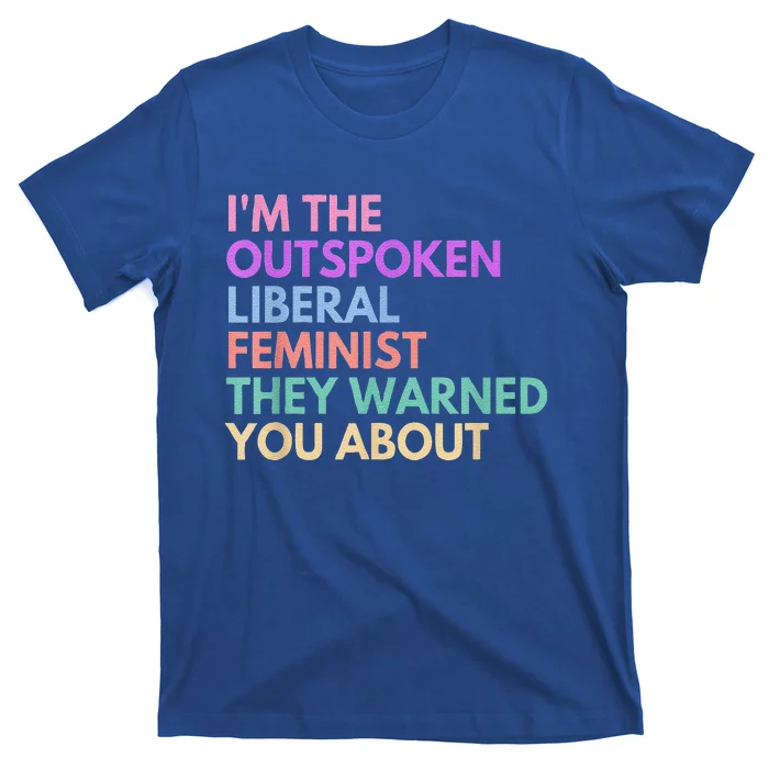 Im The Outspoken Liberal Feminist Political Power T-Shirt