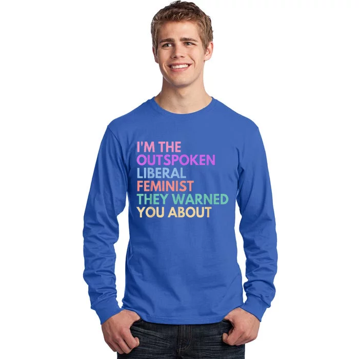 Im The Outspoken Liberal Feminist Political Power Tall Long Sleeve T-Shirt