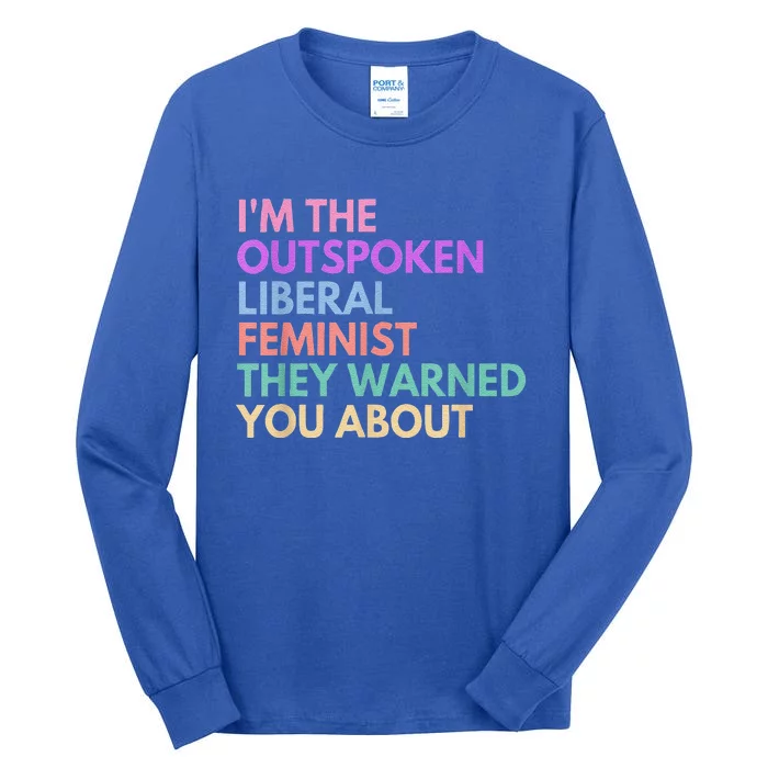 Im The Outspoken Liberal Feminist Political Power Tall Long Sleeve T-Shirt