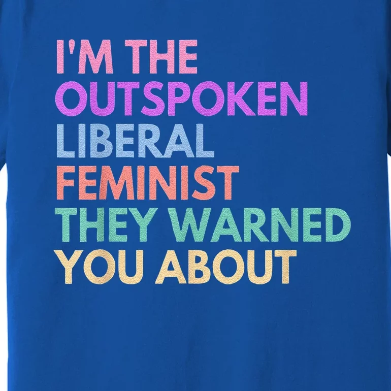 Im The Outspoken Liberal Feminist Political Power Premium T-Shirt