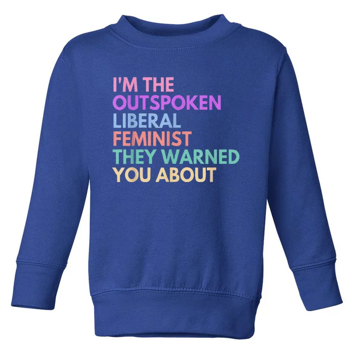 Im The Outspoken Liberal Feminist Political Power Toddler Sweatshirt