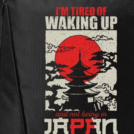 IM Tired Of Waking Up And Not Being In Japan Japanese City Backpack