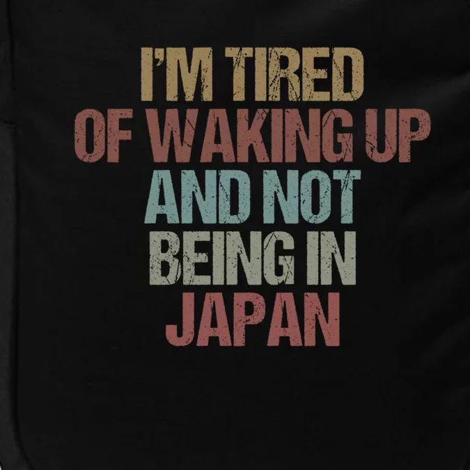 I’M Tired Of Waking Up And Not Being In Japan Funny Japanese Gift Impact Tech Backpack