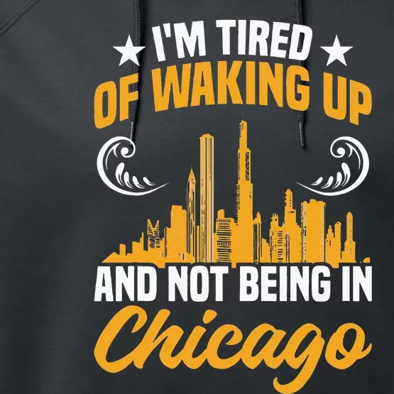 IM Tired Of Waking Up And Not Being In Chicago Performance Fleece Hoodie