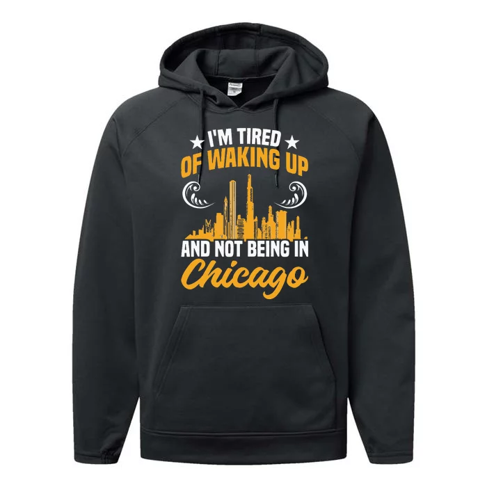 IM Tired Of Waking Up And Not Being In Chicago Performance Fleece Hoodie