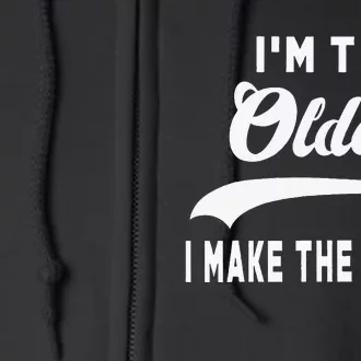 IM The Oldest I Make The Rules Full Zip Hoodie