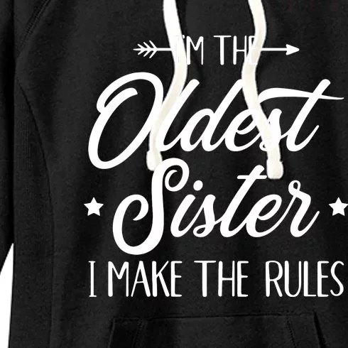 Im The Oldest Sister I Make The Rules Women's Fleece Hoodie