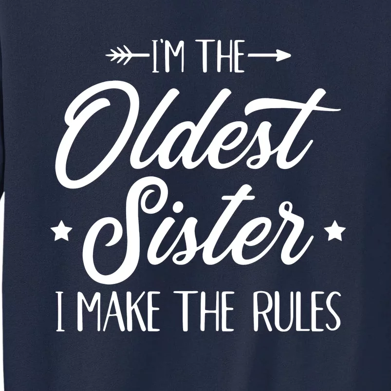 Im The Oldest Sister I Make The Rules Tall Sweatshirt