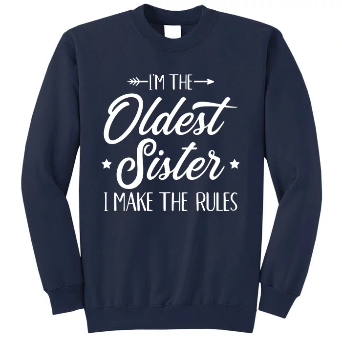 Im The Oldest Sister I Make The Rules Tall Sweatshirt