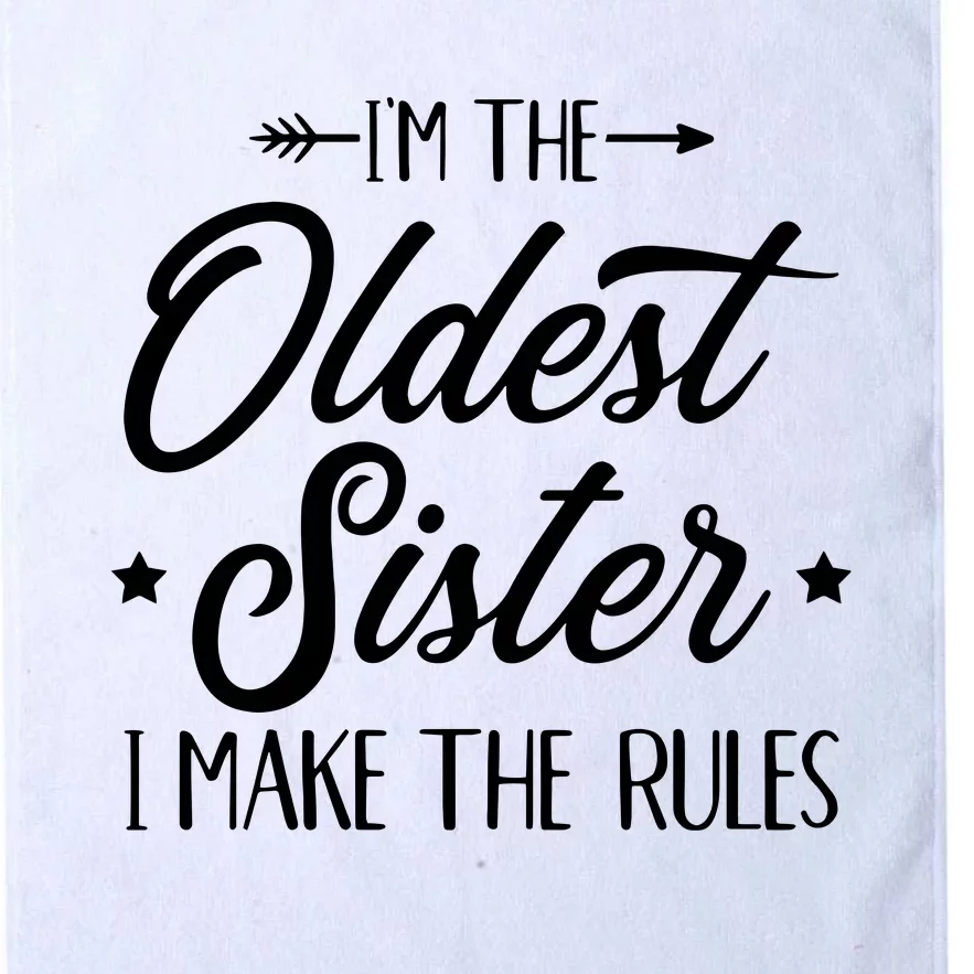 Im The Oldest Sister I Make The Rules Platinum Collection Golf Towel