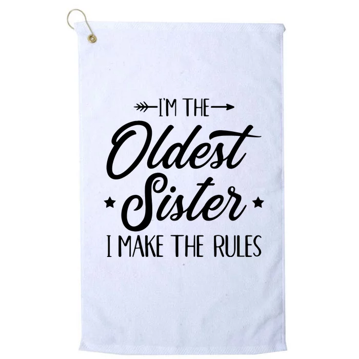 Im The Oldest Sister I Make The Rules Platinum Collection Golf Towel