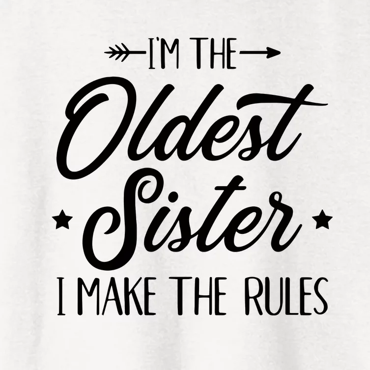 Im The Oldest Sister I Make The Rules Women's Crop Top Tee