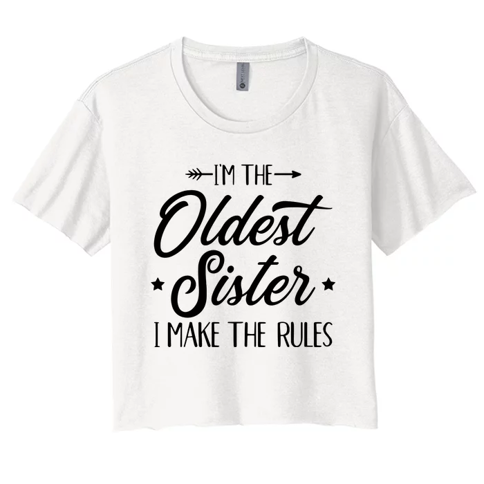 Im The Oldest Sister I Make The Rules Women's Crop Top Tee