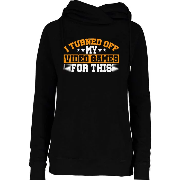 I Turned Off My Video Games For This Womens Funnel Neck Pullover Hood