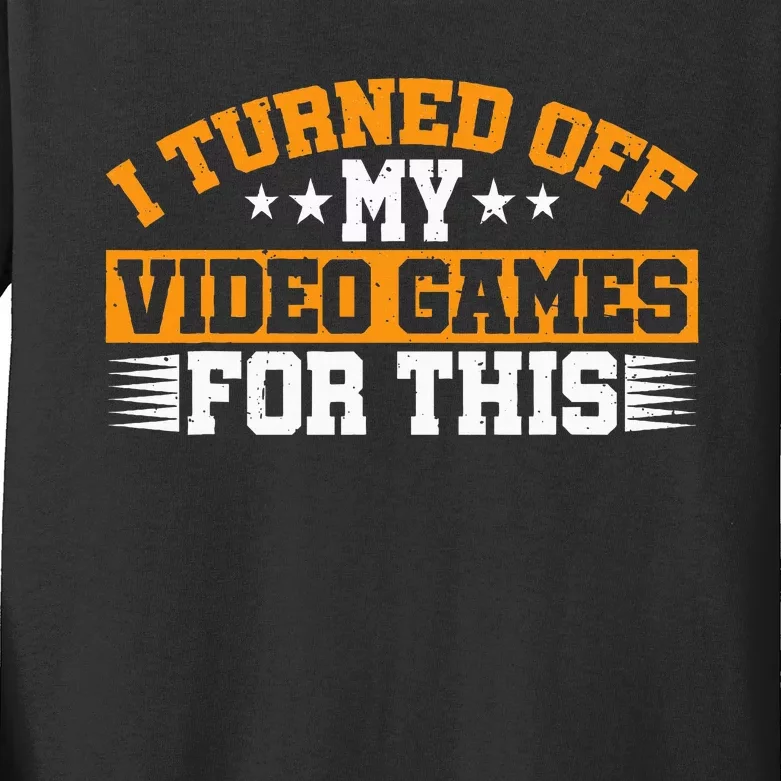 I Turned Off My Video Games For This Kids Long Sleeve Shirt