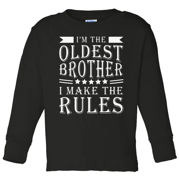 I'm The Oldest Brother I Make The Rules Funny Sibling Outfit Toddler Long Sleeve Shirt