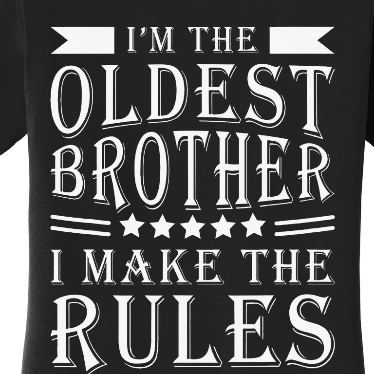 I'm The Oldest Brother I Make The Rules Funny Sibling Outfit Women's T-Shirt