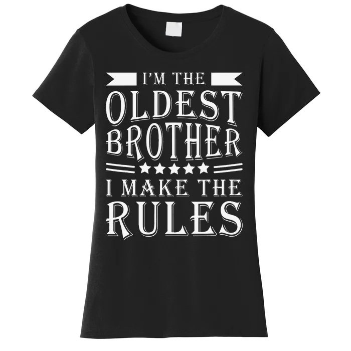 I'm The Oldest Brother I Make The Rules Funny Sibling Outfit Women's T-Shirt