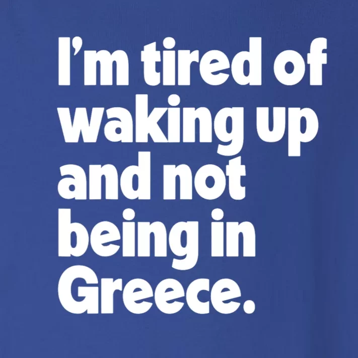 Im Tired Of Waking Up And Not Being In Greece Funny Greek Toddler Long Sleeve Shirt