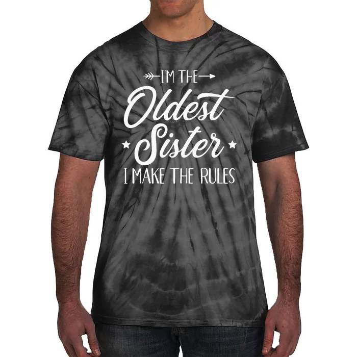 Im The Oldest Sister I Make The Rules Tie-Dye T-Shirt