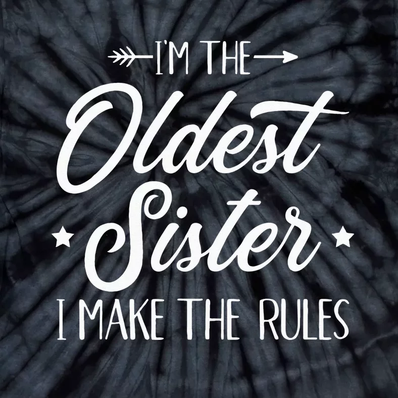 Im The Oldest Sister I Make The Rules Tie-Dye T-Shirt