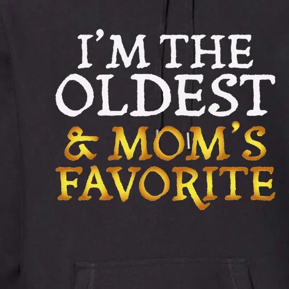 IM The Oldest And MomS Favorite Funny Sibling Premium Hoodie