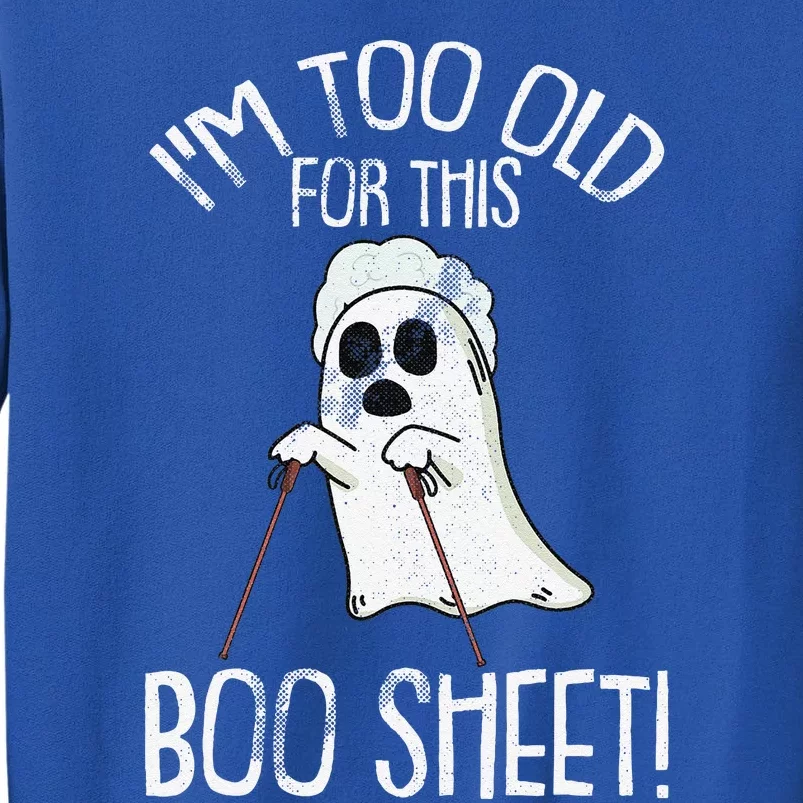 Im Too Old For This Boo Sheet Lazy Halloween Costume Ghost Sweatshirt