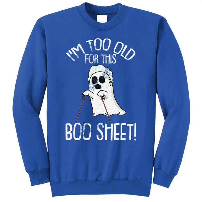 Im Too Old For This Boo Sheet Lazy Halloween Costume Ghost Sweatshirt