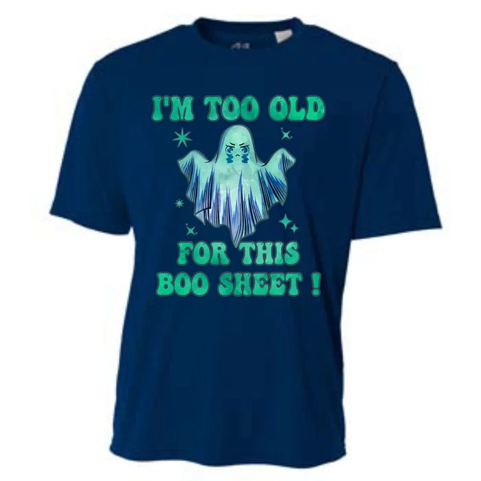 Im Too Old For This Boo Sheet Halloween Ghost Costume Cooling Performance Crew T-Shirt