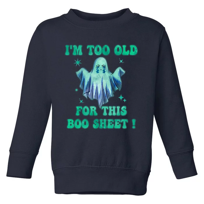 Im Too Old For This Boo Sheet Halloween Ghost Costume Toddler Sweatshirt