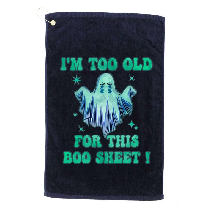 Im Too Old For This Boo Sheet Halloween Ghost Costume Platinum Collection Golf Towel