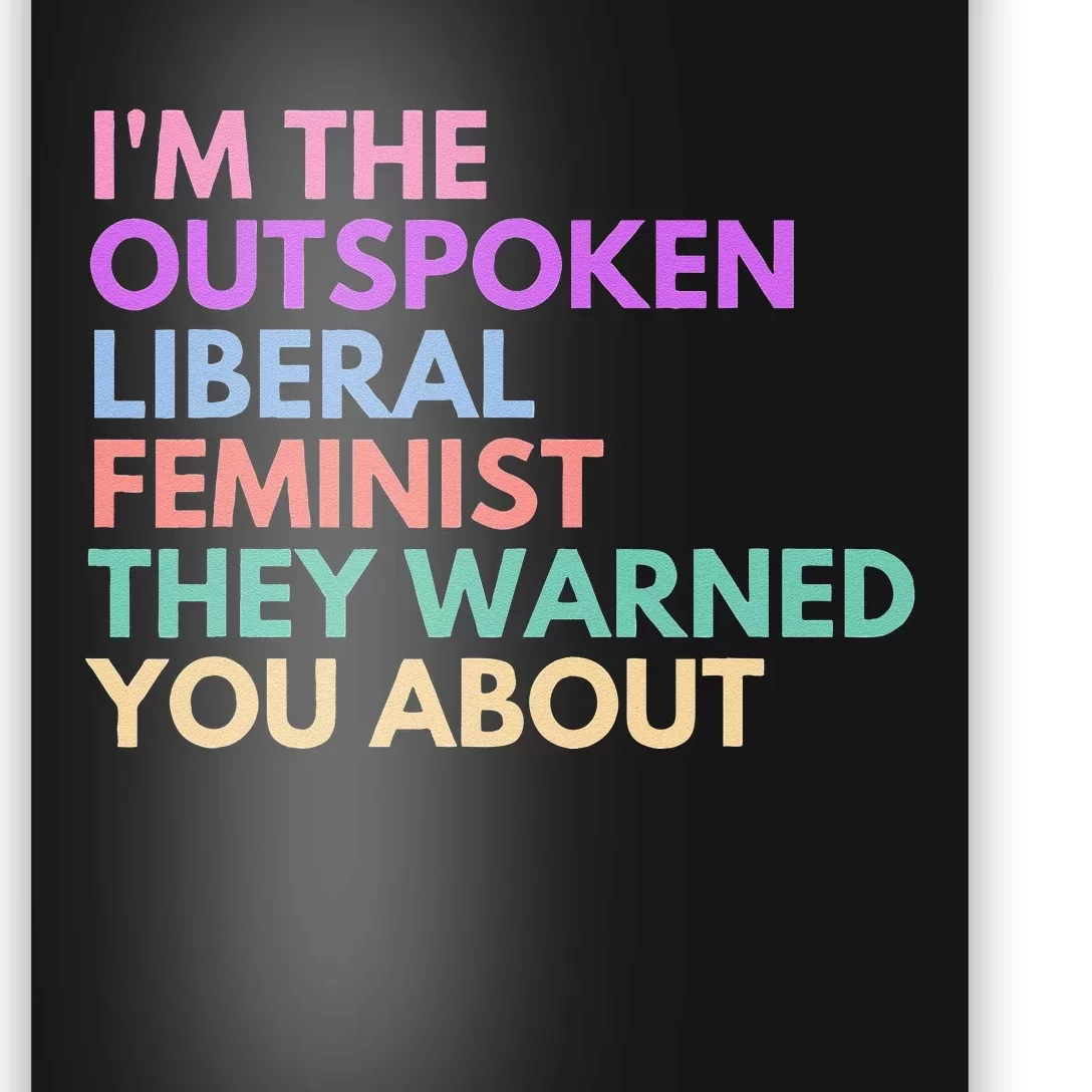 Im The Outspoken Liberal Feminist Political Girl Power Poster